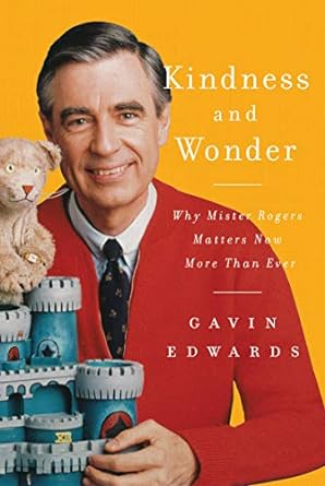 Book cover of Kindness and Wonder: Why Mister Rogers Matters Now More Than Ever by Gavin Edwards