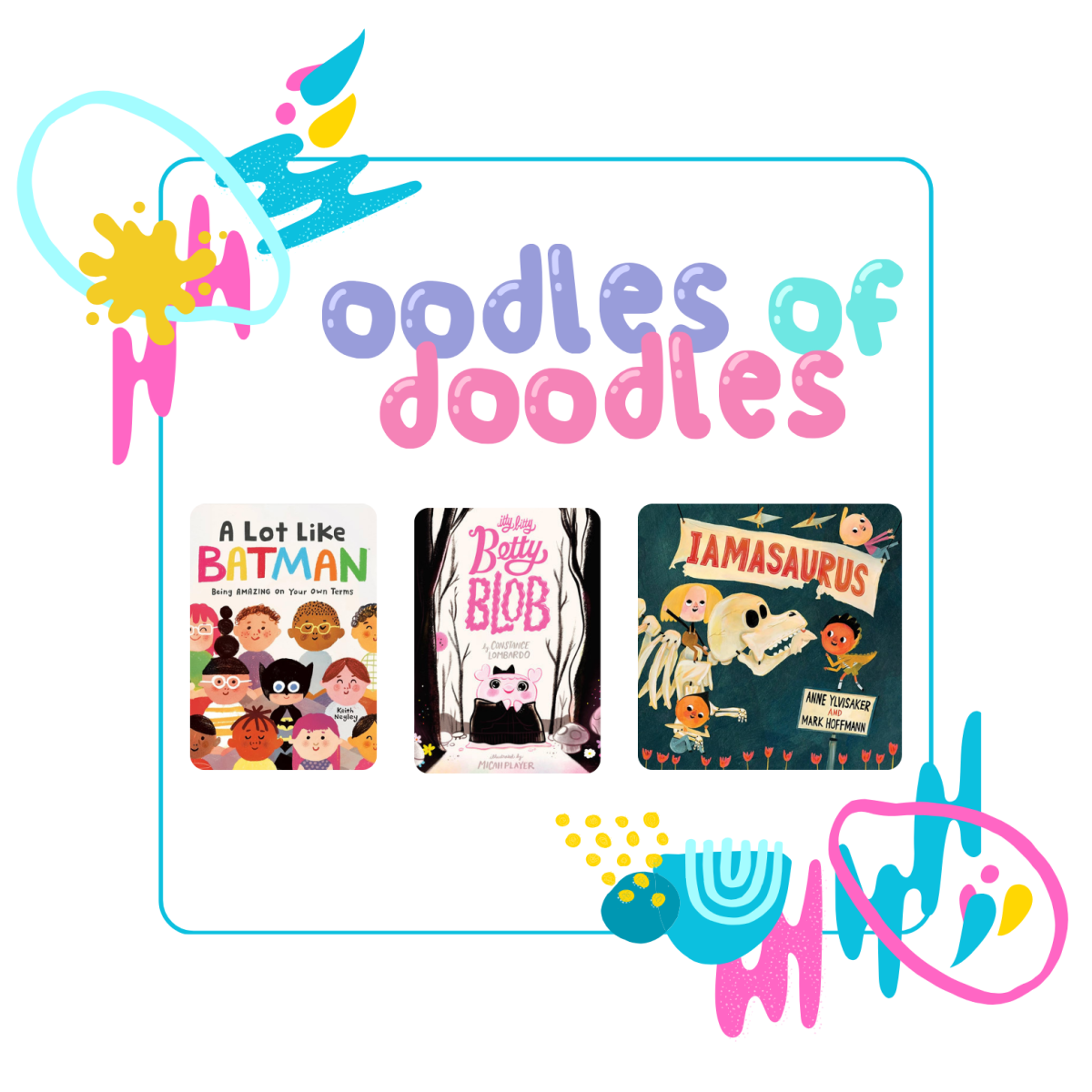 Oodles of Doodles Logo featuring the Fall 2024 book picks; A Lot Like Batman, Itty Bitty Betty Blob, and Iamasaurus